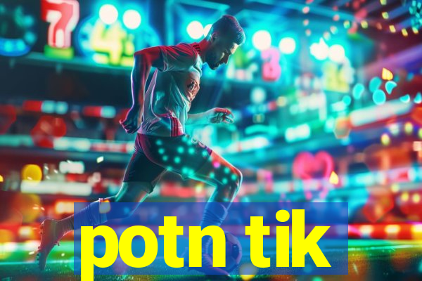 potn tik