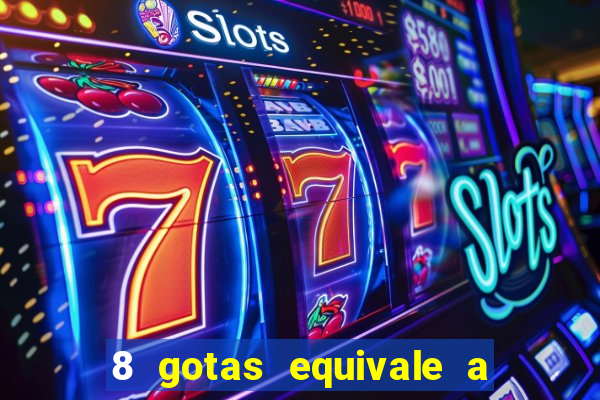 8 gotas equivale a quantos ml