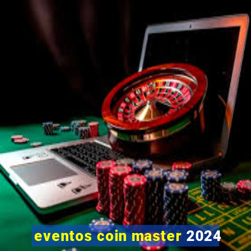 eventos coin master 2024