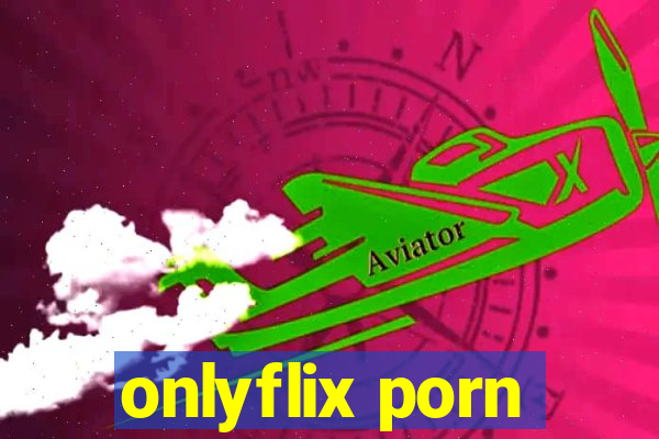 onlyflix porn