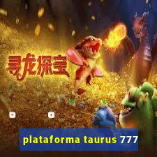 plataforma taurus 777