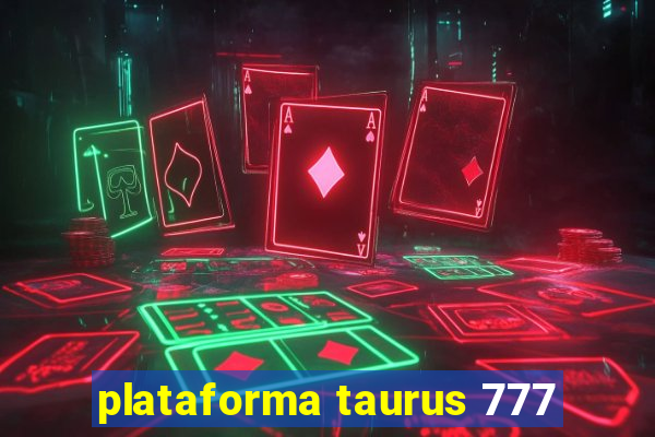 plataforma taurus 777