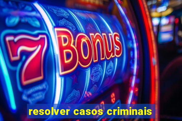 resolver casos criminais