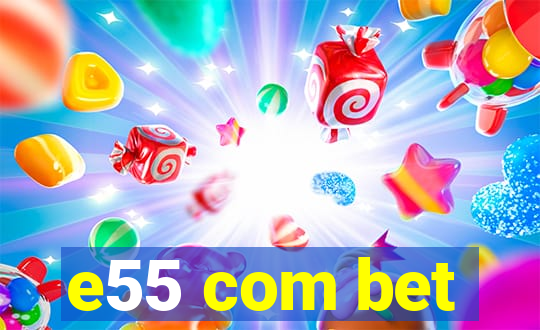 e55 com bet