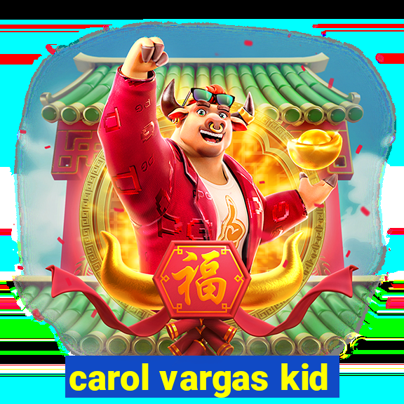 carol vargas kid