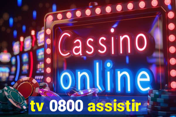 tv 0800 assistir