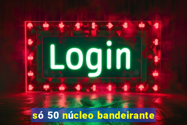 só 50 núcleo bandeirante