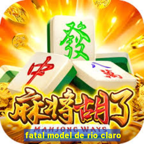 fatal model de rio claro