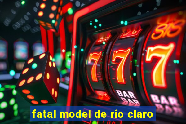 fatal model de rio claro