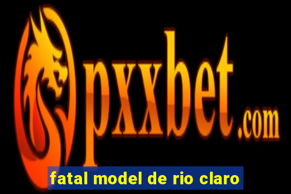 fatal model de rio claro