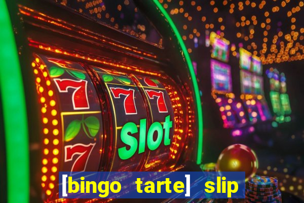 [bingo tarte] slip & stop