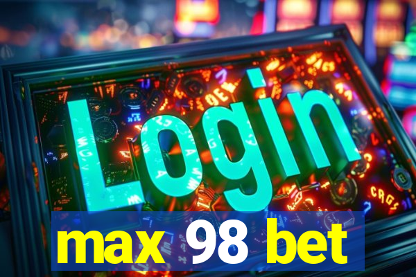 max 98 bet