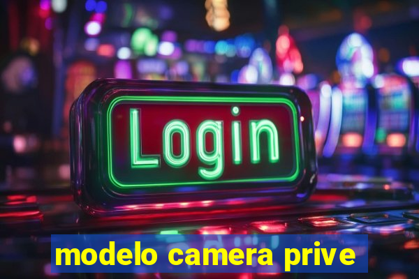 modelo camera prive