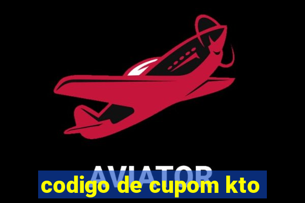 codigo de cupom kto