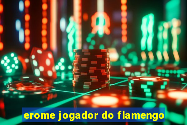 erome jogador do flamengo