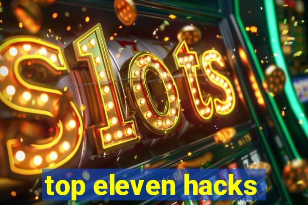 top eleven hacks