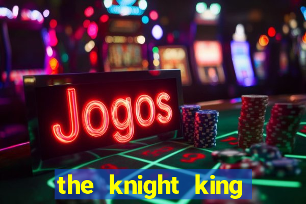 the knight king who returned with a god ptbr