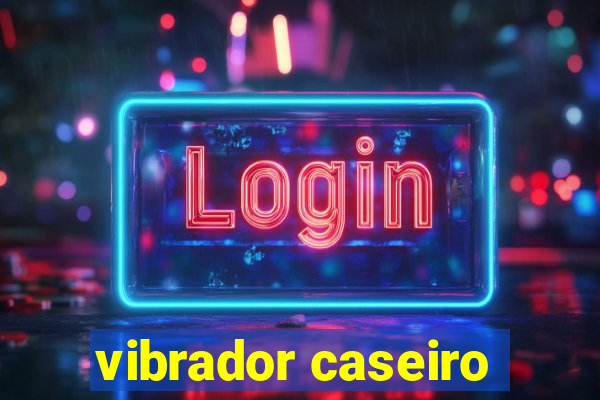 vibrador caseiro