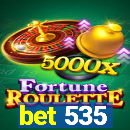 bet 535