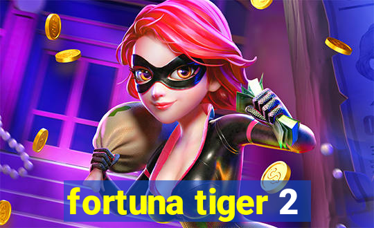 fortuna tiger 2