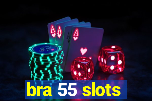 bra 55 slots