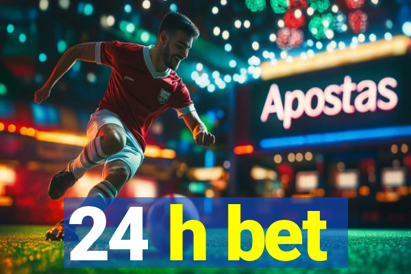 24 h bet