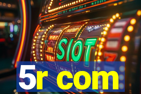 5r com