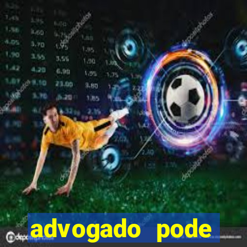 advogado pode patrocinar time de futebol