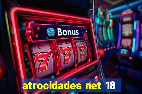 atrocidades net 18