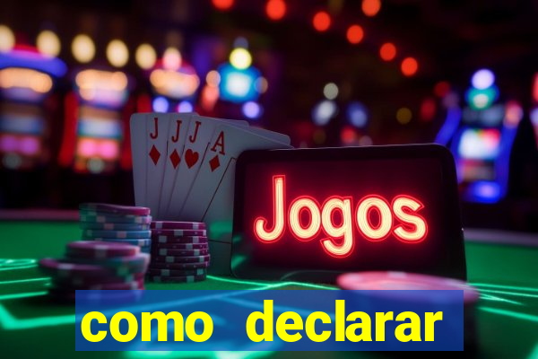 como declarar dinheiro ganho em cassino no exterior