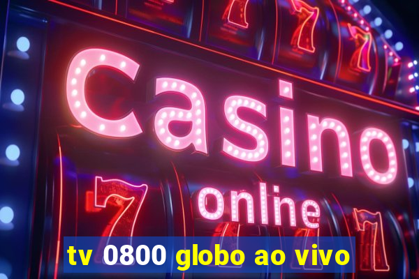 tv 0800 globo ao vivo
