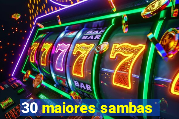 30 maiores sambas