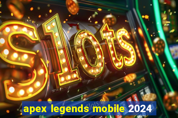 apex legends mobile 2024