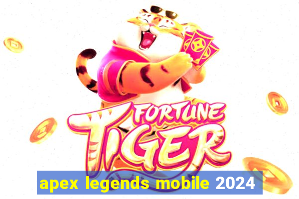 apex legends mobile 2024