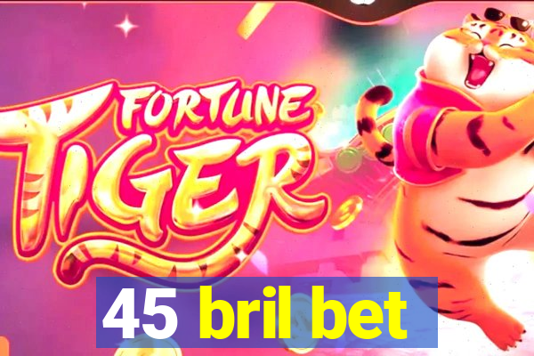 45 bril bet