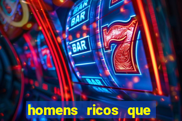 homens ricos que querem bancar