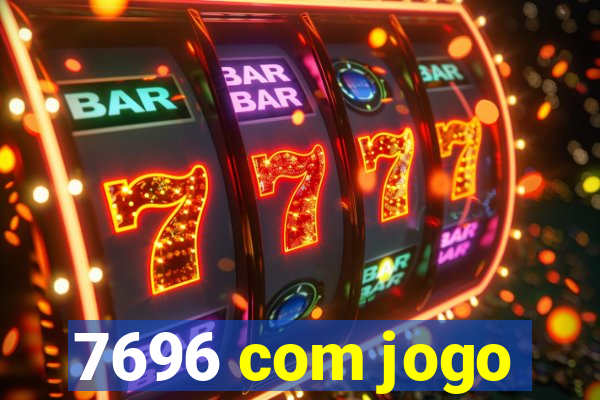 7696 com jogo