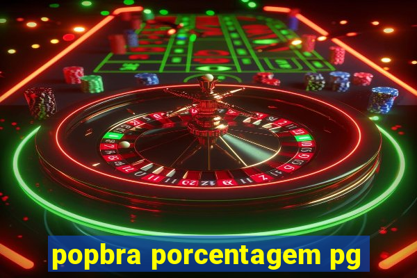 popbra porcentagem pg