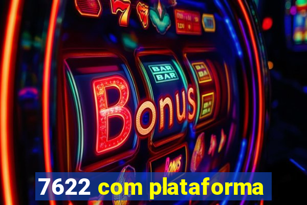 7622 com plataforma