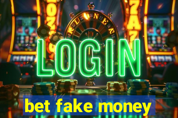 bet fake money