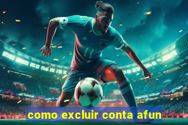 como excluir conta afun