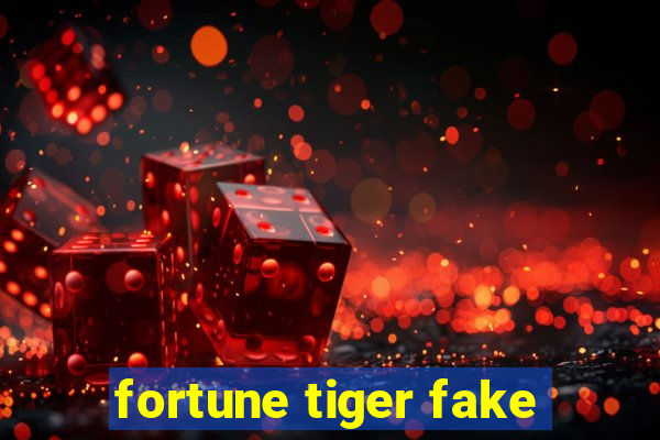 fortune tiger fake