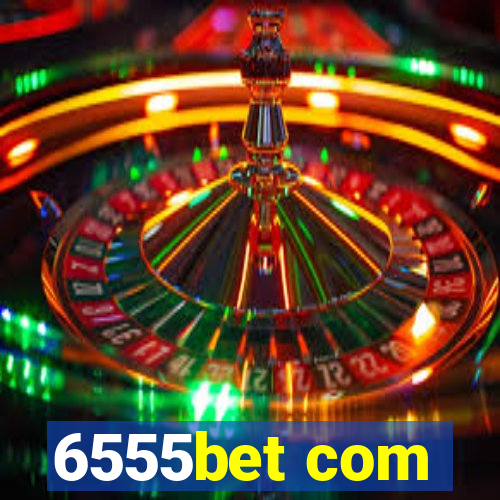 6555bet com