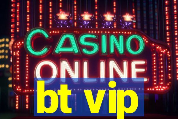 bt vip