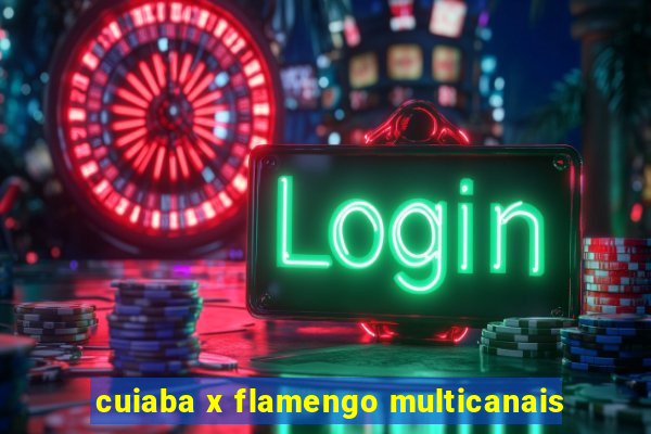 cuiaba x flamengo multicanais