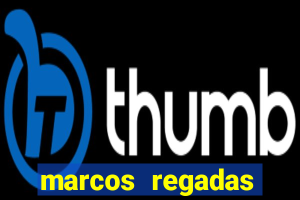 marcos regadas filho fortuna