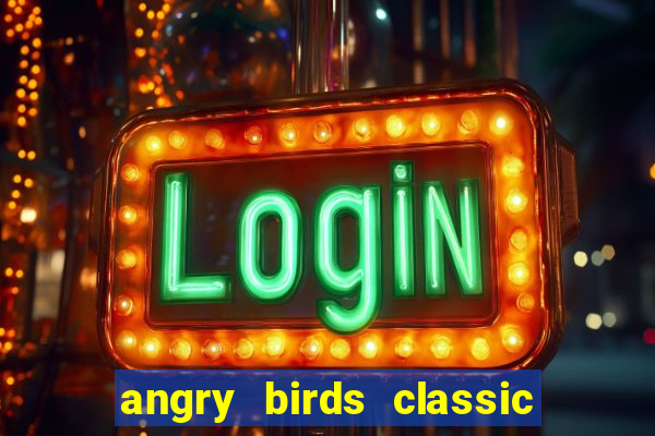 angry birds classic 1.0.0 apk
