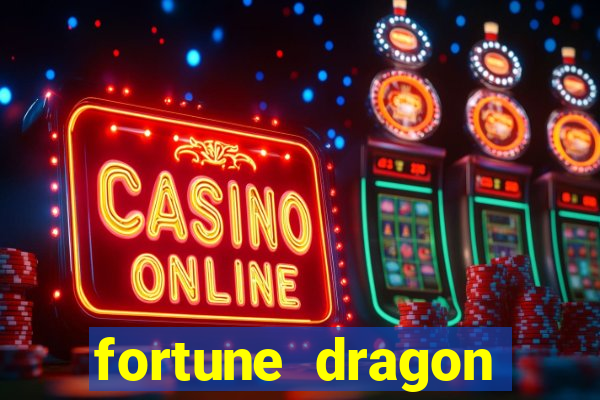 fortune dragon dinheiro infinito
