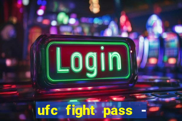 ufc fight pass - tv ao vivo