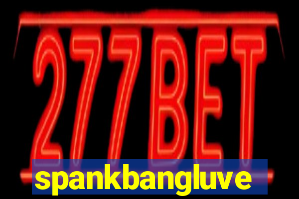 spankbangluve